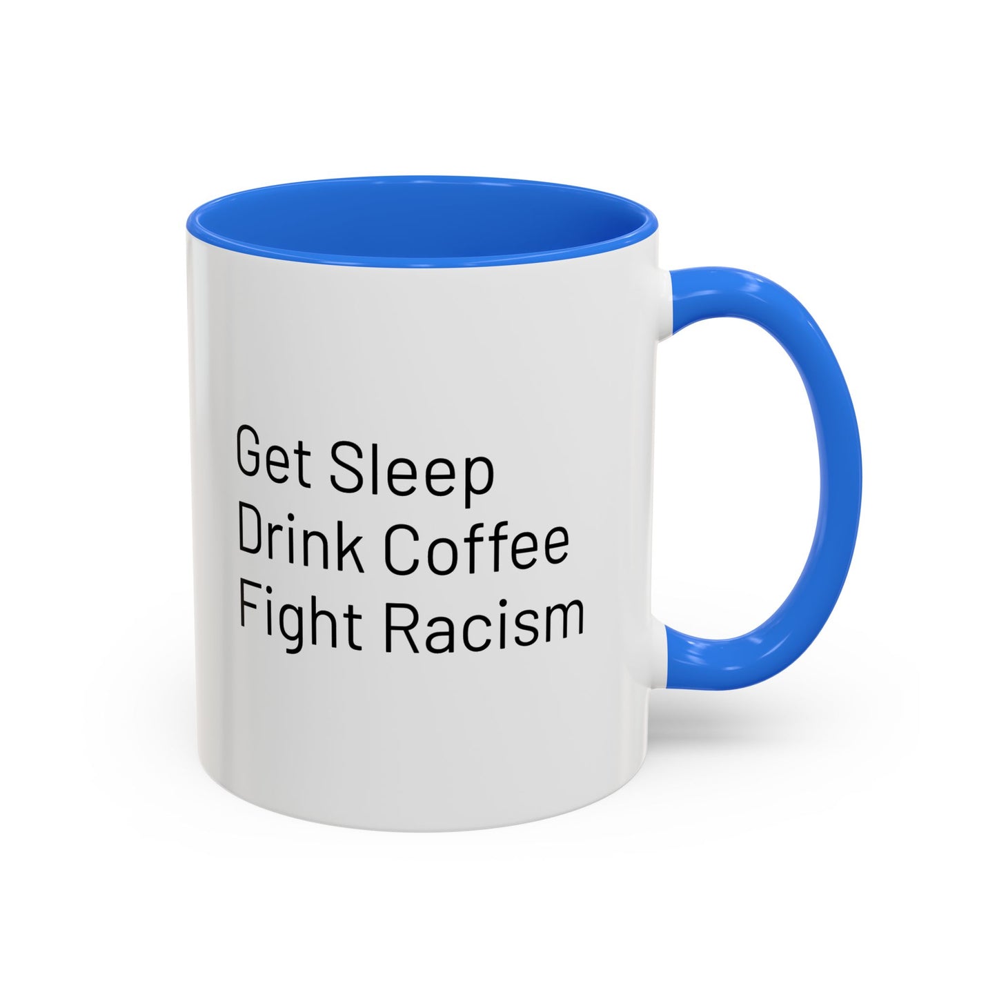 Get Sleep Drink Coffee Fight Racism, Colorful Mug (11oz or 15oz)
