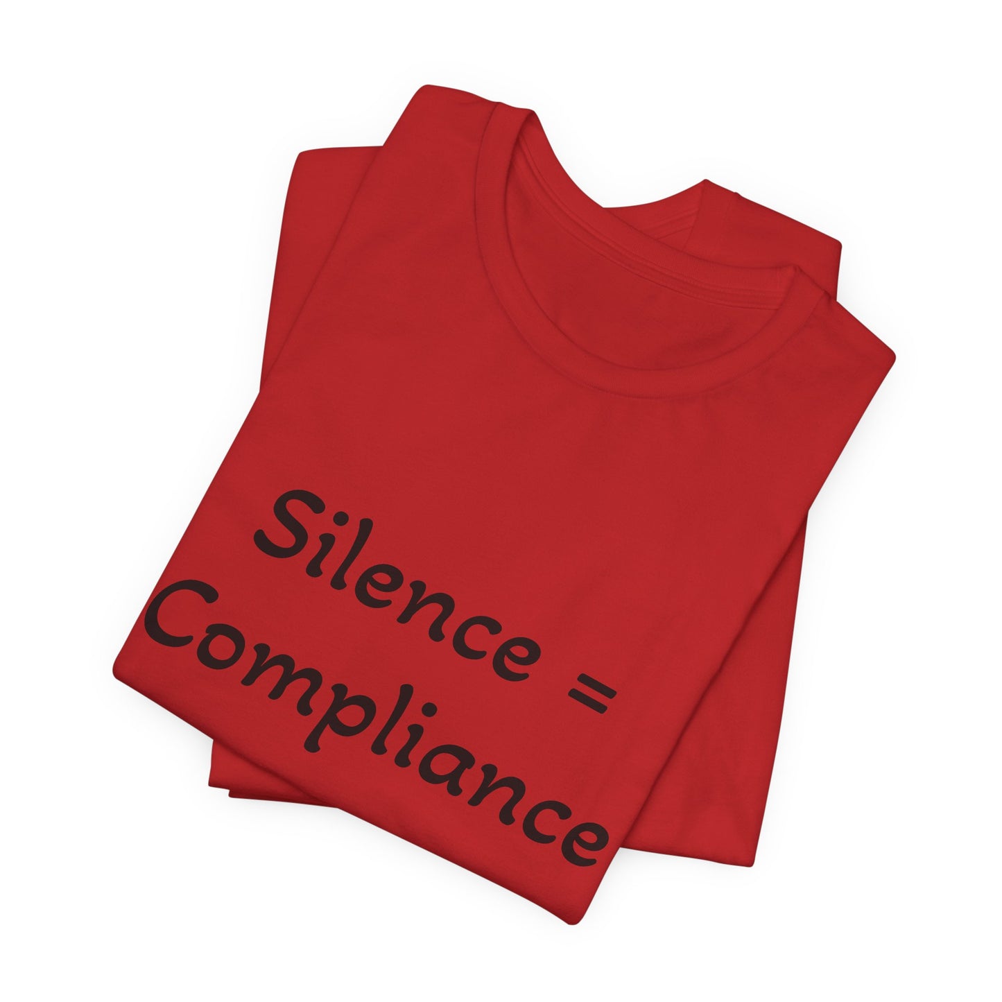 Silence is Compliance Unisex Tee Shirt - Resist Power Statement Shirt