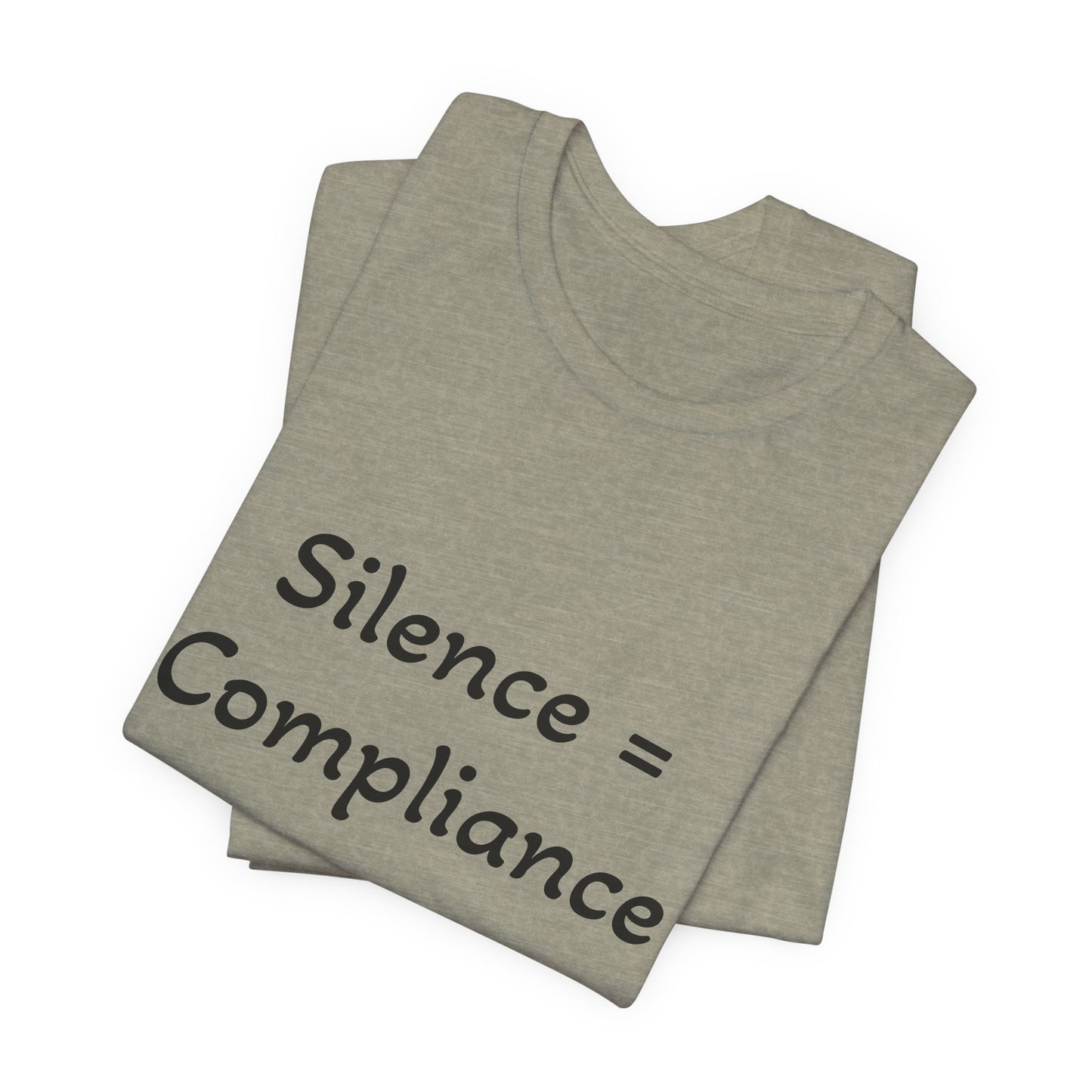 Silence is Compliance Unisex Tee Shirt - Resist Power Statement Shirt