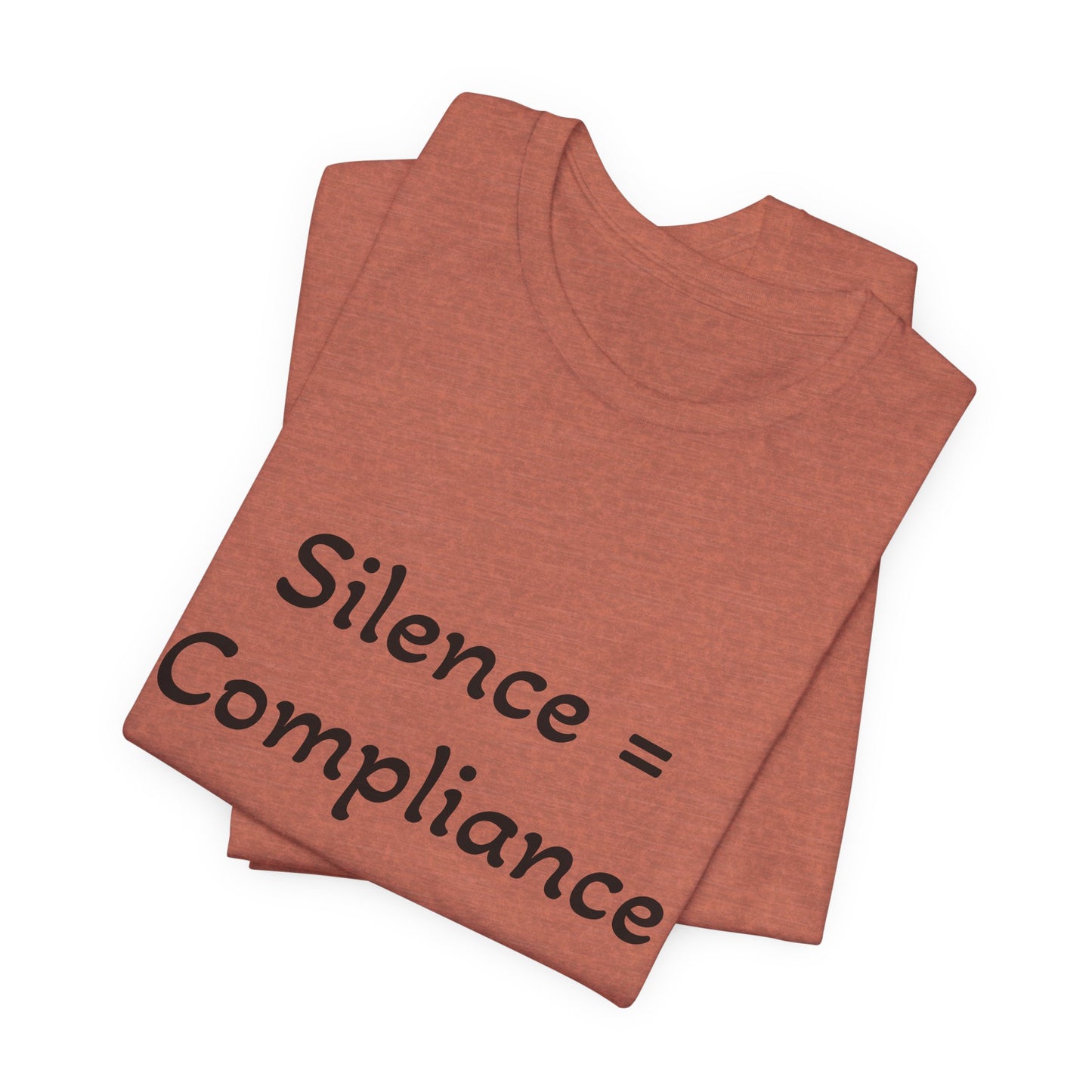 Silence is Compliance Unisex Tee Shirt - Resist Power Statement Shirt