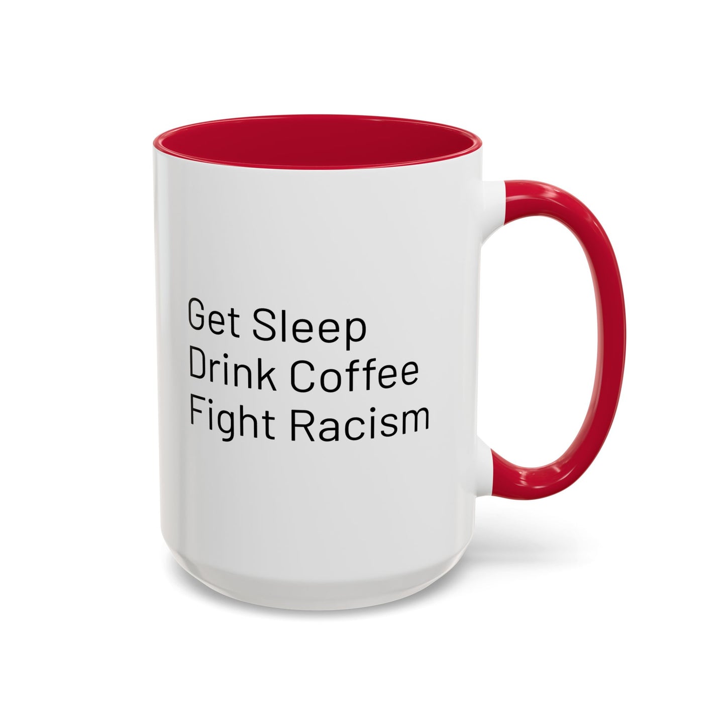 Get Sleep Drink Coffee Fight Racism, Colorful Mug (11oz or 15oz)