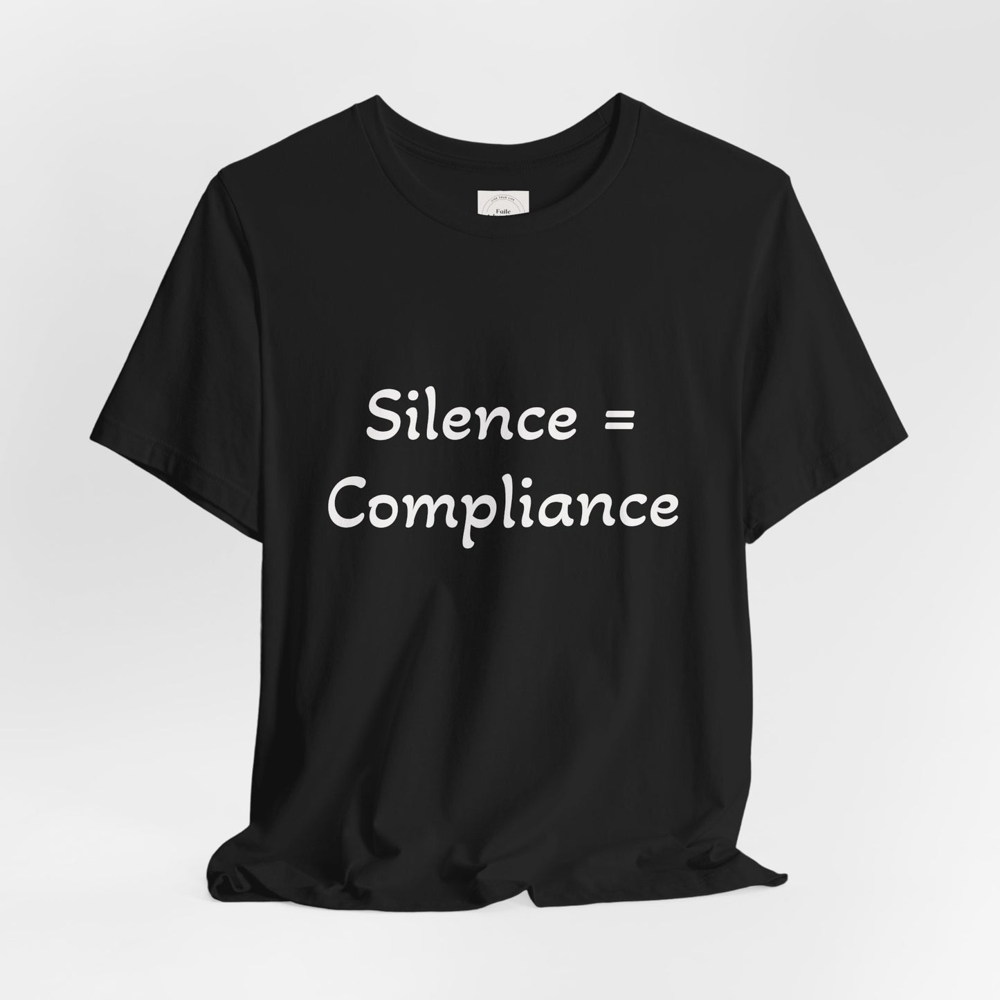 Silence is Compliance Unisex Tee Shirt - Resist Power Statement Shirt