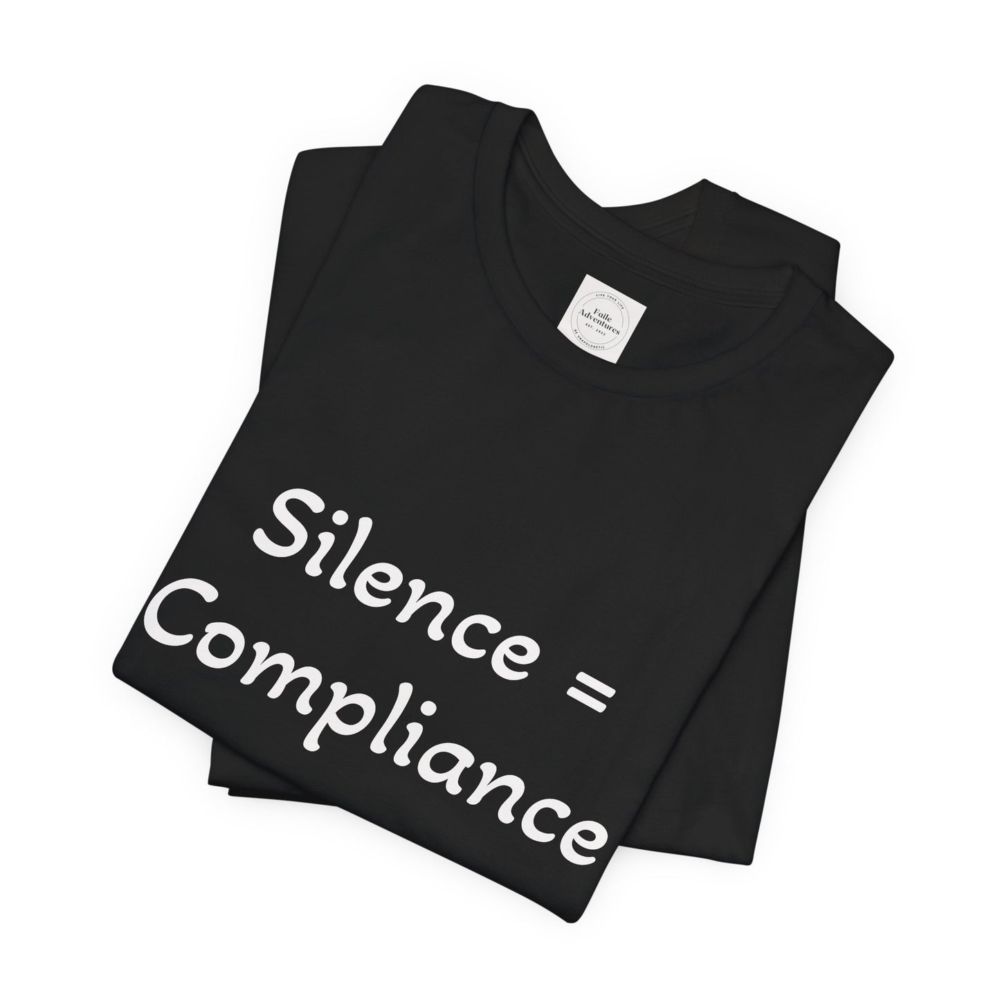 Silence is Compliance Unisex Tee Shirt - Resist Power Statement Shirt