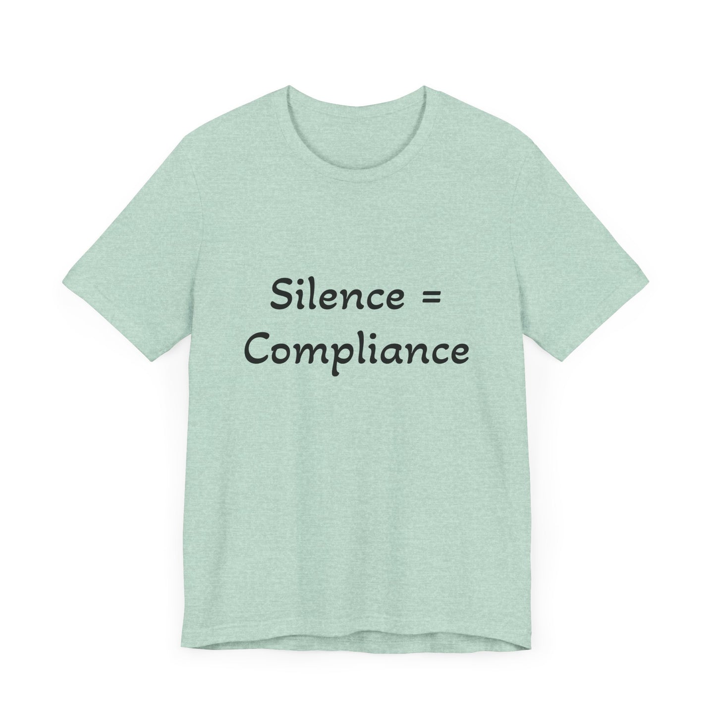 Silence is Compliance Unisex Tee Shirt - Resist Power Statement Shirt