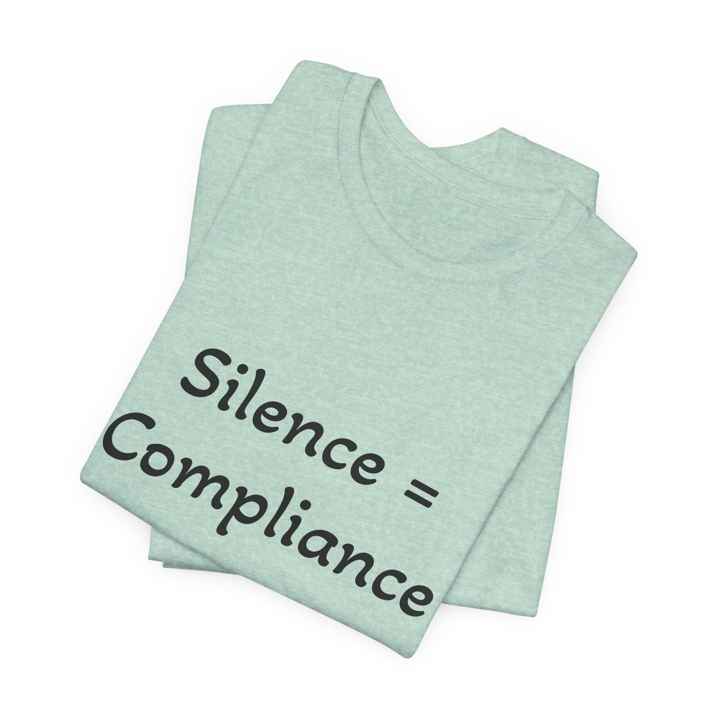 Silence is Compliance Unisex Tee Shirt - Resist Power Statement Shirt