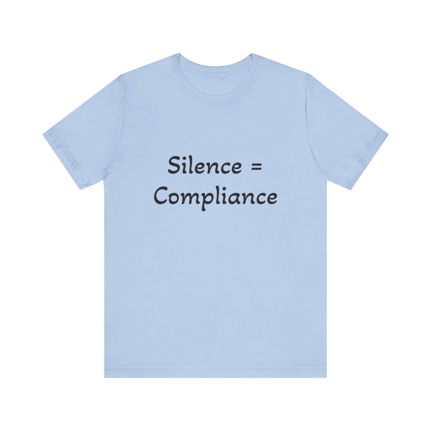 Silence is Compliance Unisex Tee Shirt - Resist Power Statement Shirt