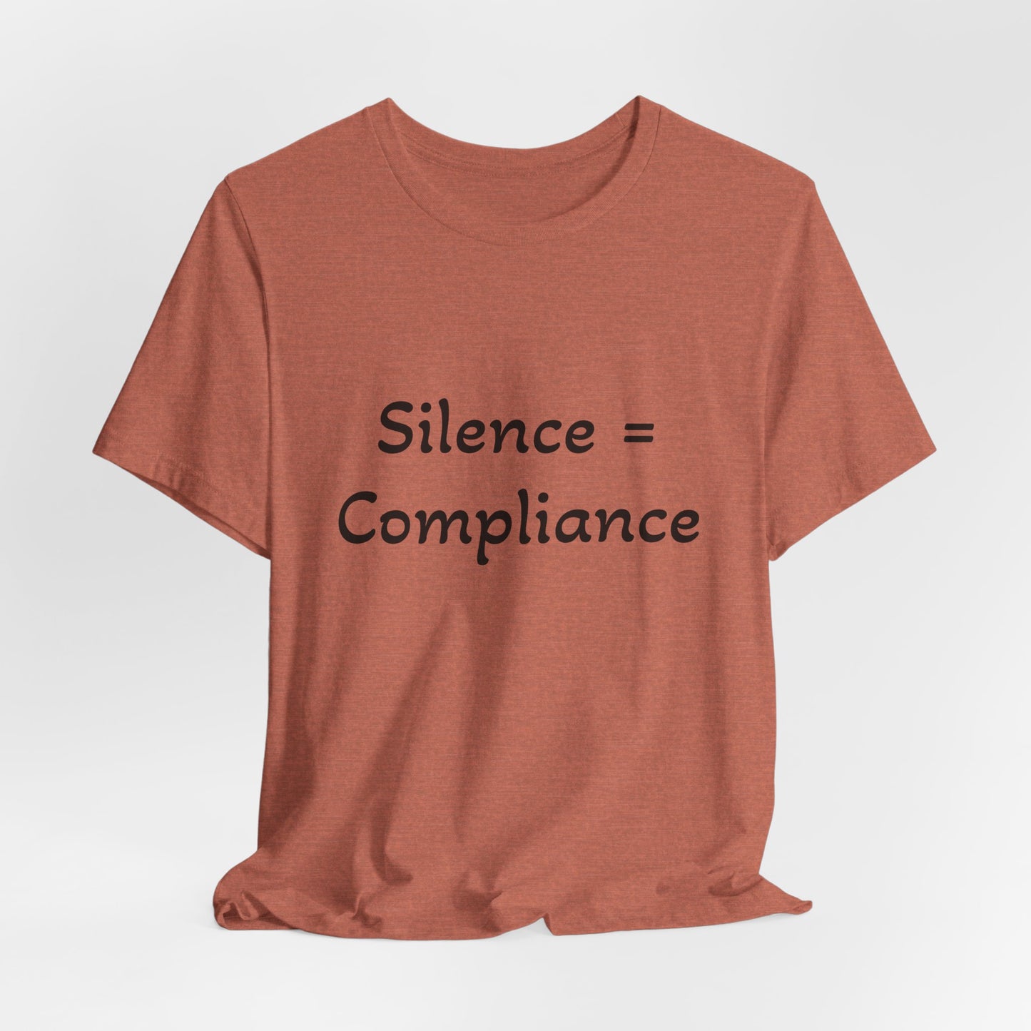 Silence is Compliance Unisex Tee Shirt - Resist Power Statement Shirt