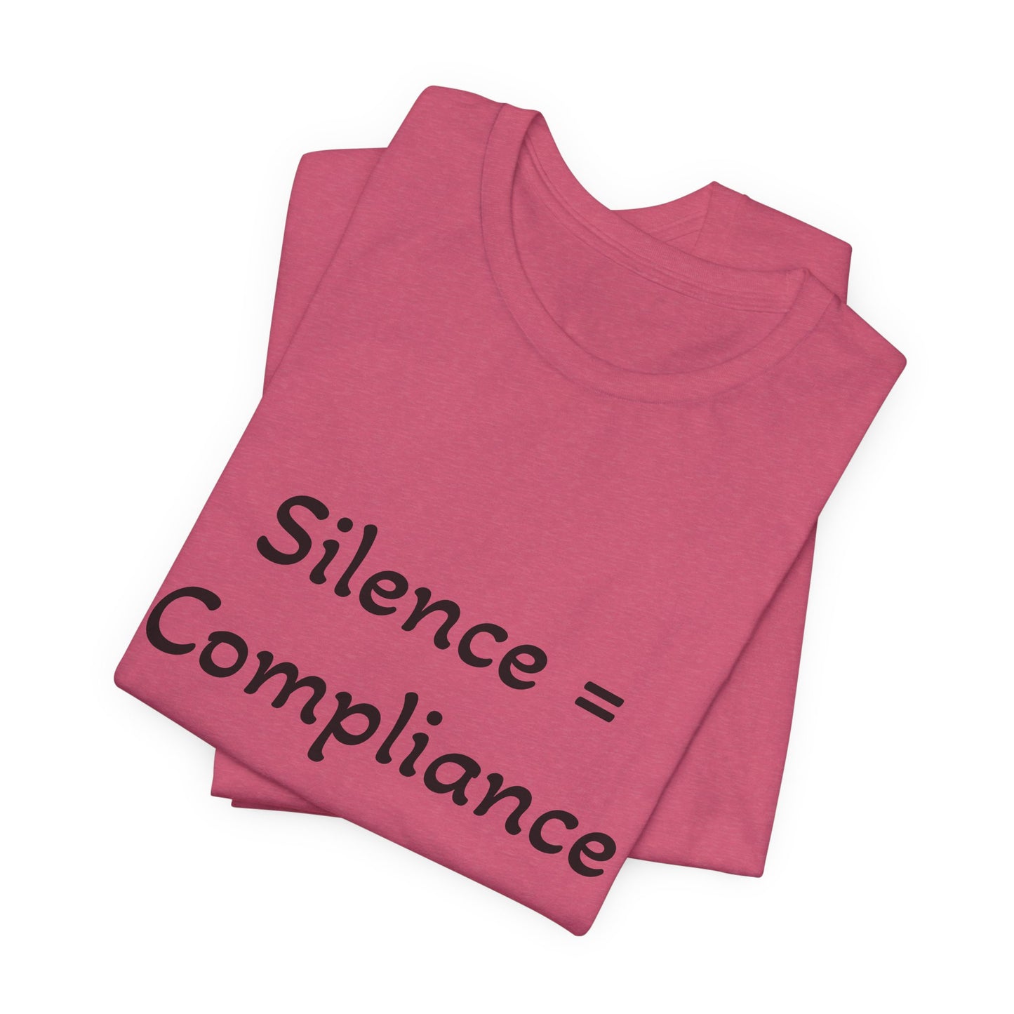 Silence is Compliance Unisex Tee Shirt - Resist Power Statement Shirt