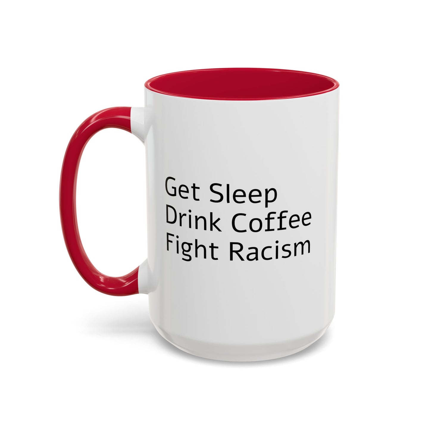 Get Sleep Drink Coffee Fight Racism, Colorful Mug (11oz or 15oz)