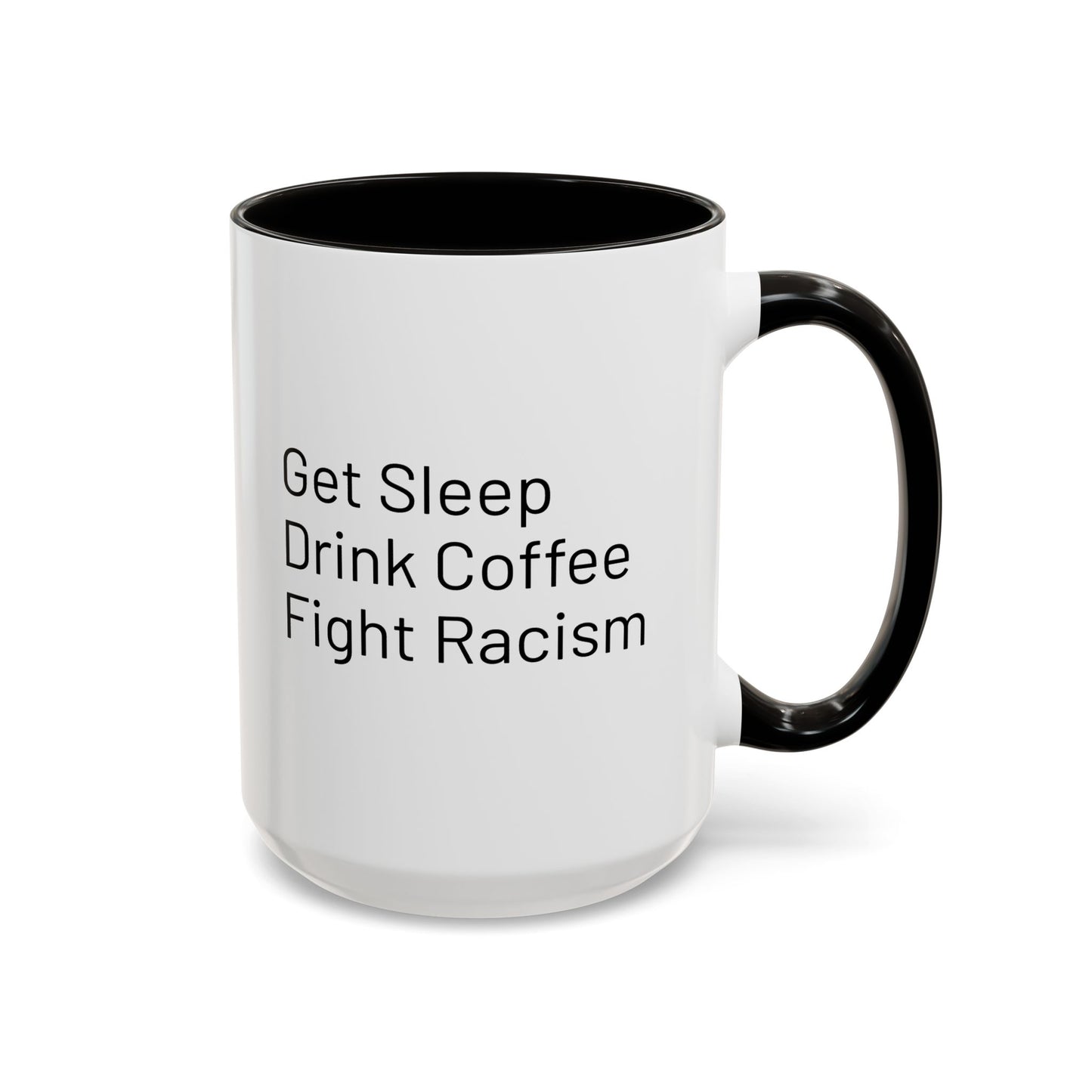 Get Sleep Drink Coffee Fight Racism, Colorful Mug (11oz or 15oz)