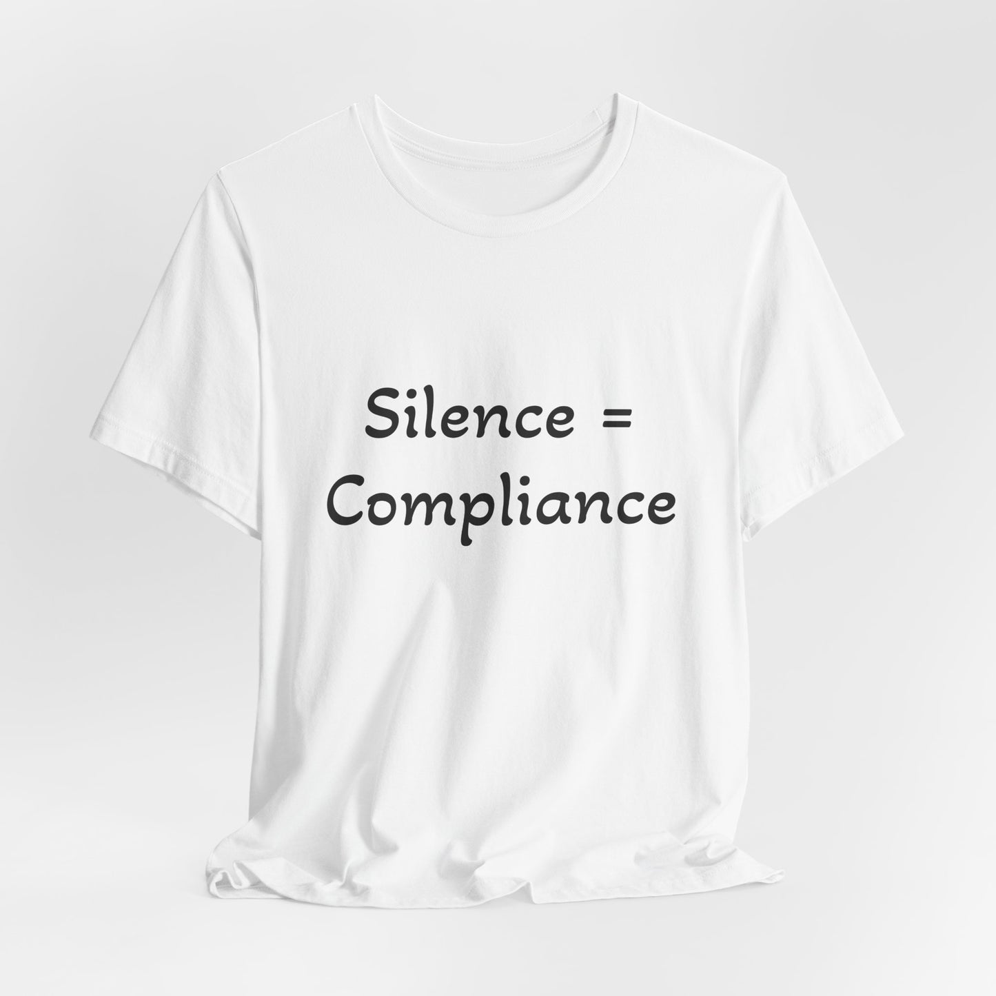 Silence is Compliance Unisex Tee Shirt - Resist Power Statement Shirt