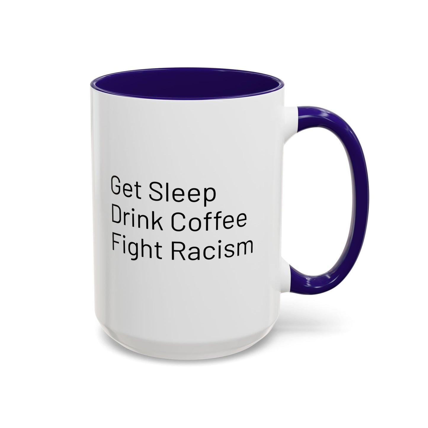 Get Sleep Drink Coffee Fight Racism, Colorful Mug (11oz or 15oz)