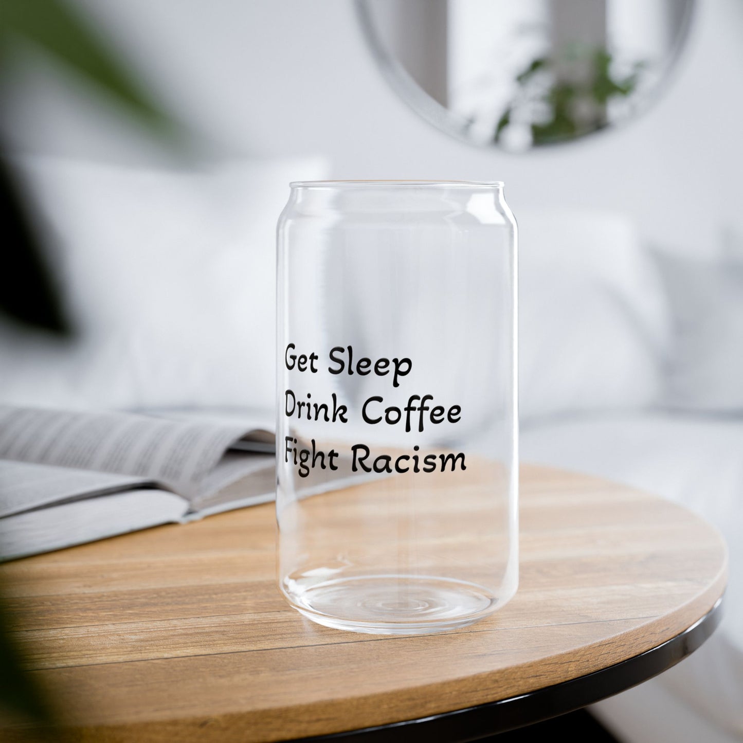 Get Sleep, Drink Coffee, Fight Racism Sipper Glass – 16oz with Straw