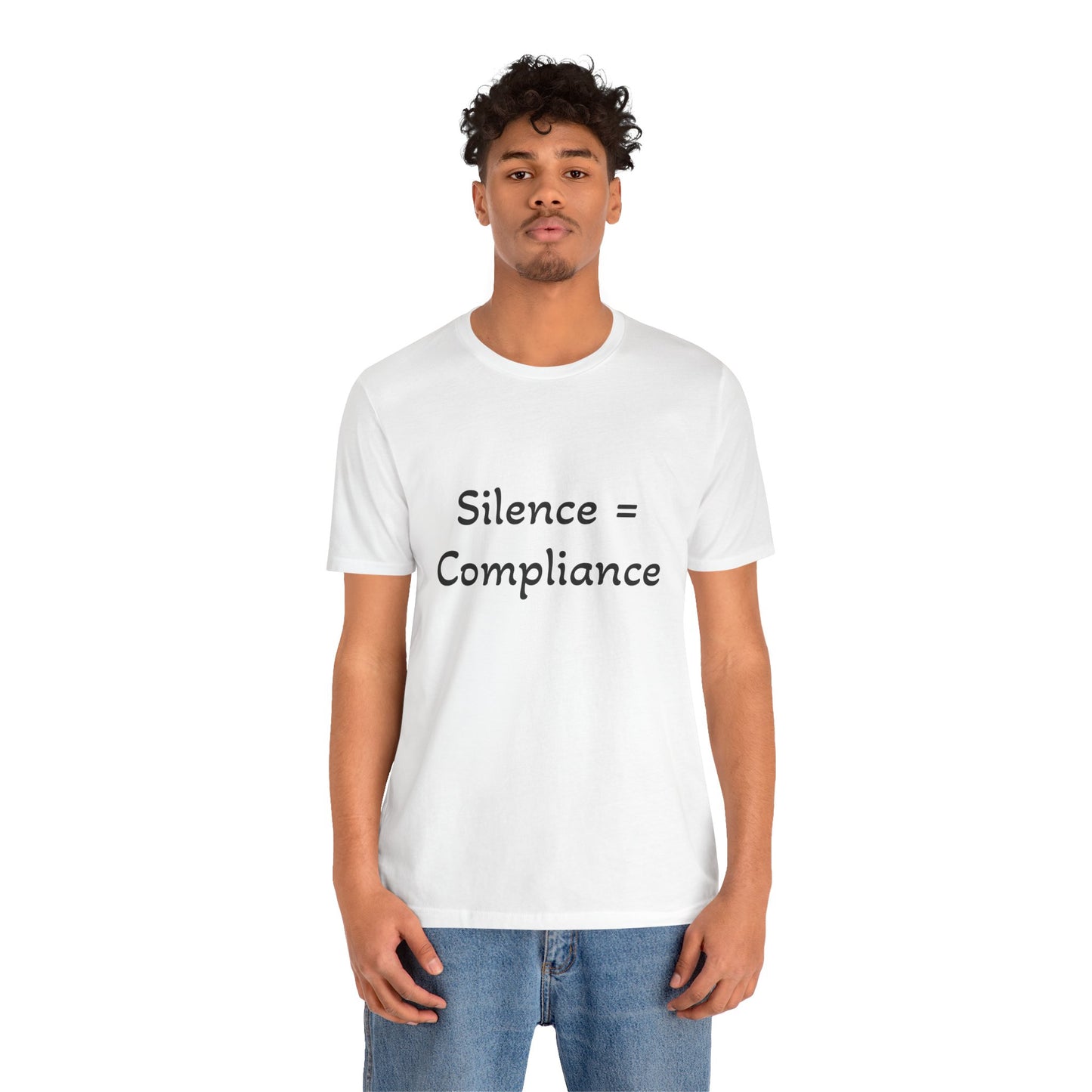 Silence is Compliance Unisex Tee Shirt - Resist Power Statement Shirt