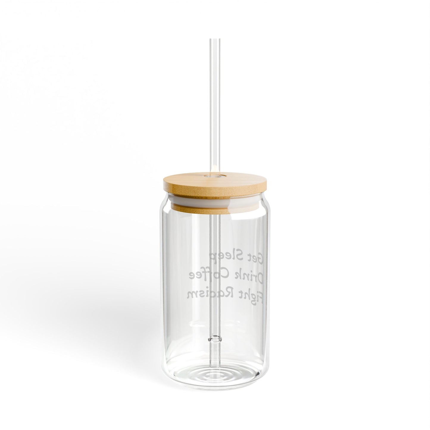 Get Sleep, Drink Coffee, Fight Racism Sipper Glass – 16oz with Straw
