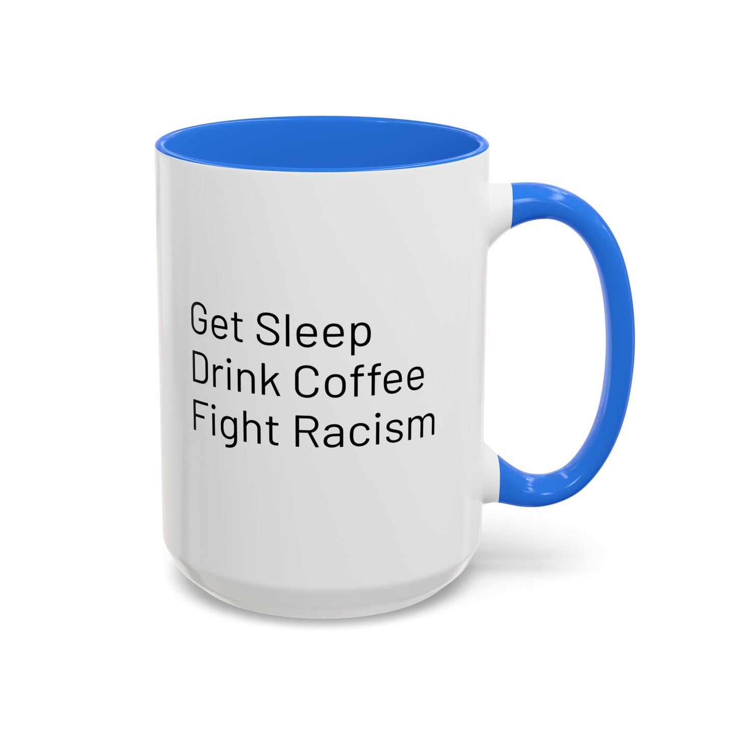 Get Sleep Drink Coffee Fight Racism, Colorful Mug (11oz or 15oz)