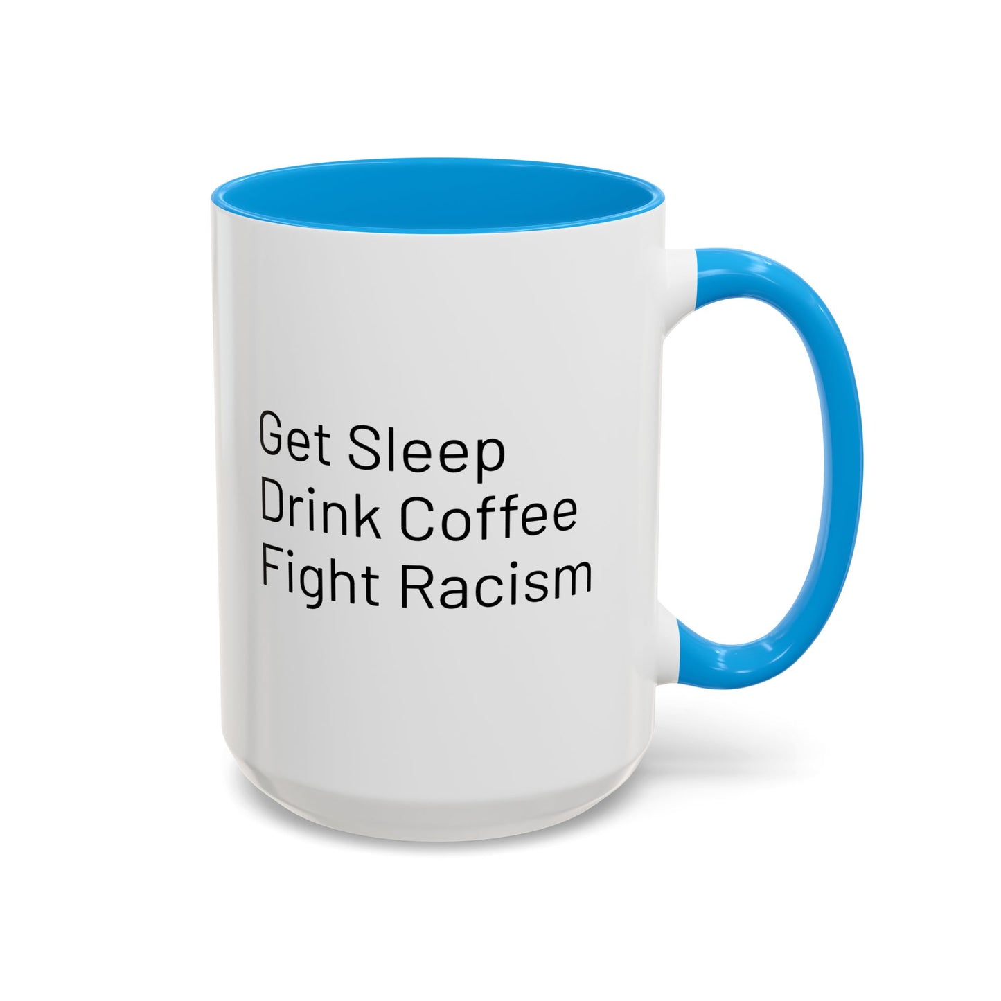 Get Sleep Drink Coffee Fight Racism, Colorful Mug (11oz or 15oz)