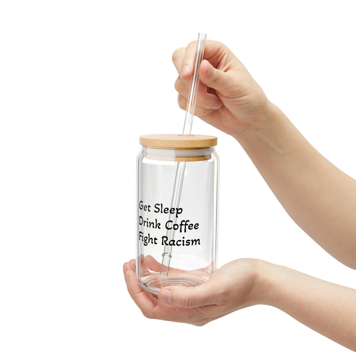 Get Sleep, Drink Coffee, Fight Racism Sipper Glass – 16oz with Straw