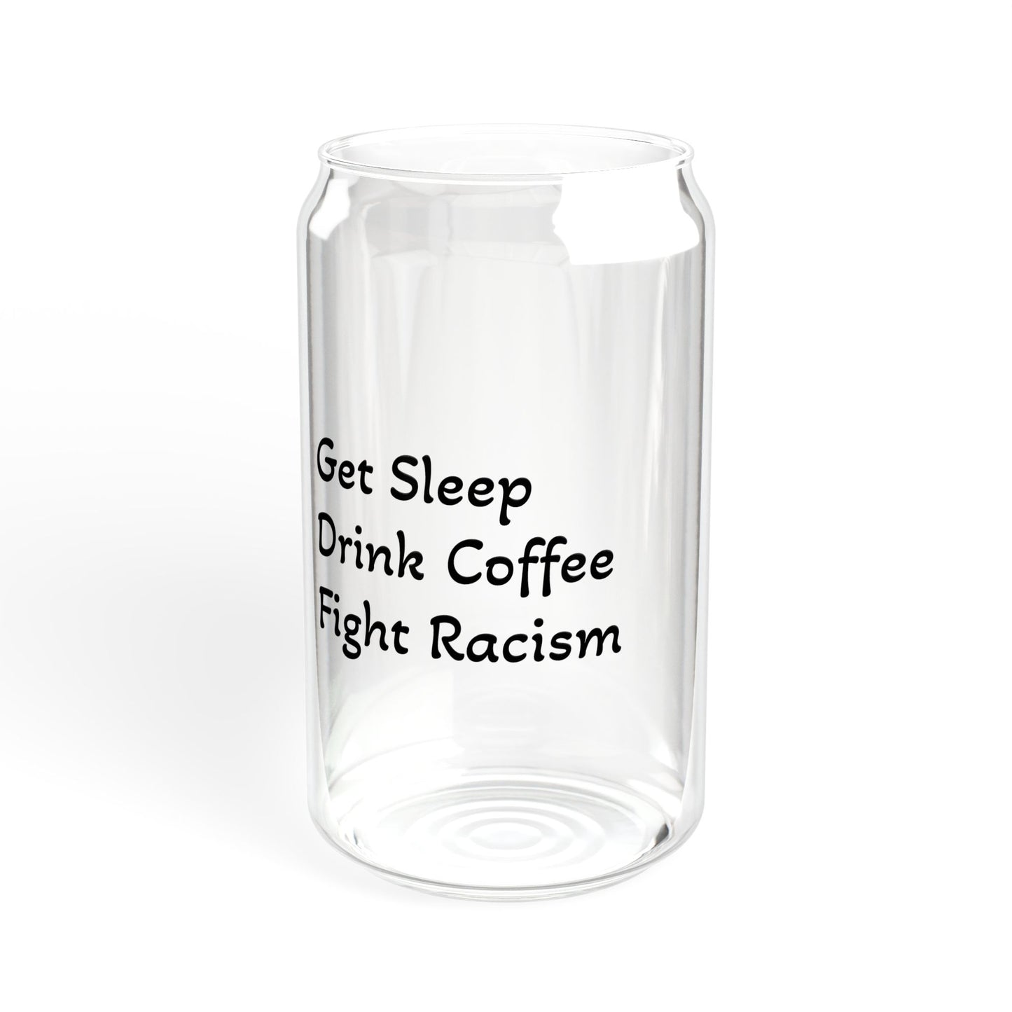 Get Sleep, Drink Coffee, Fight Racism Sipper Glass – 16oz with Straw