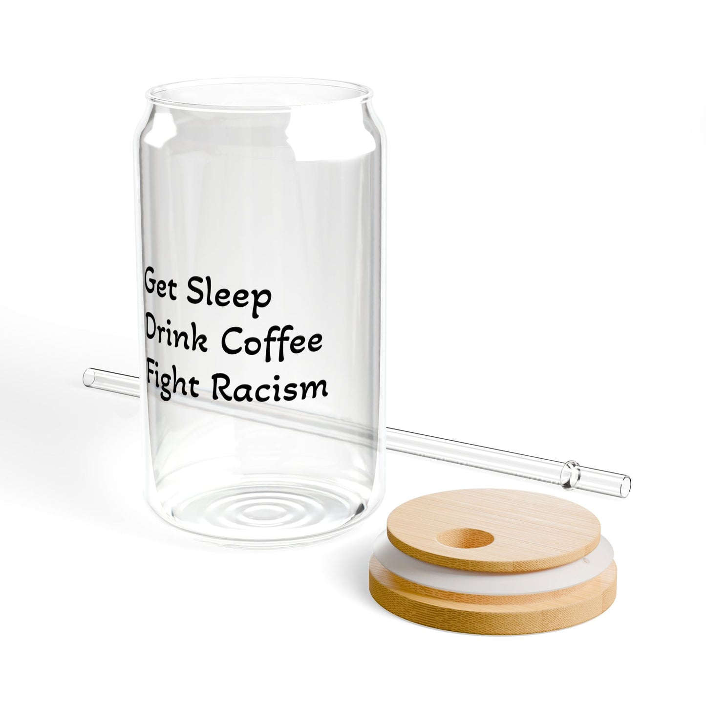 Get Sleep, Drink Coffee, Fight Racism Sipper Glass – 16oz with Straw