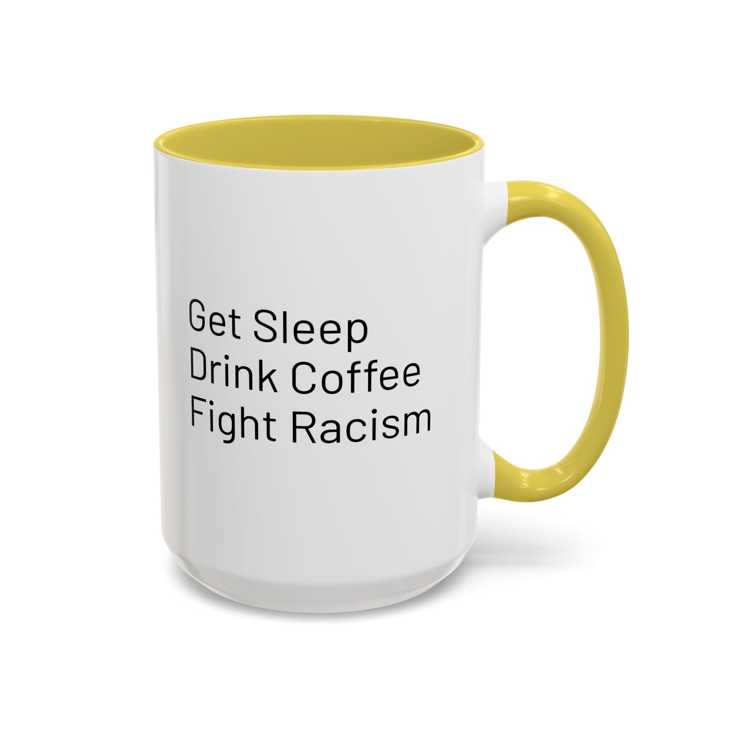 Get Sleep Drink Coffee Fight Racism, Colorful Mug (11oz or 15oz)
