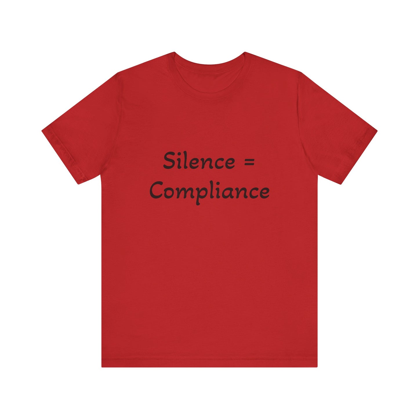 Silence is Compliance Unisex Tee Shirt - Resist Power Statement Shirt