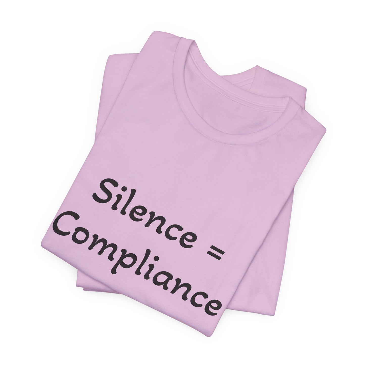 Silence is Compliance Unisex Tee Shirt - Resist Power Statement Shirt