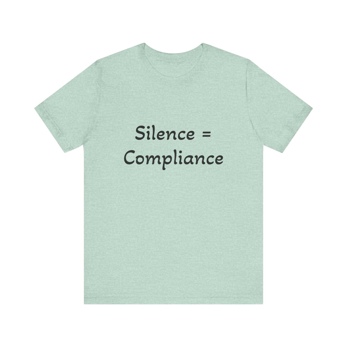 Silence is Compliance Unisex Tee Shirt - Resist Power Statement Shirt