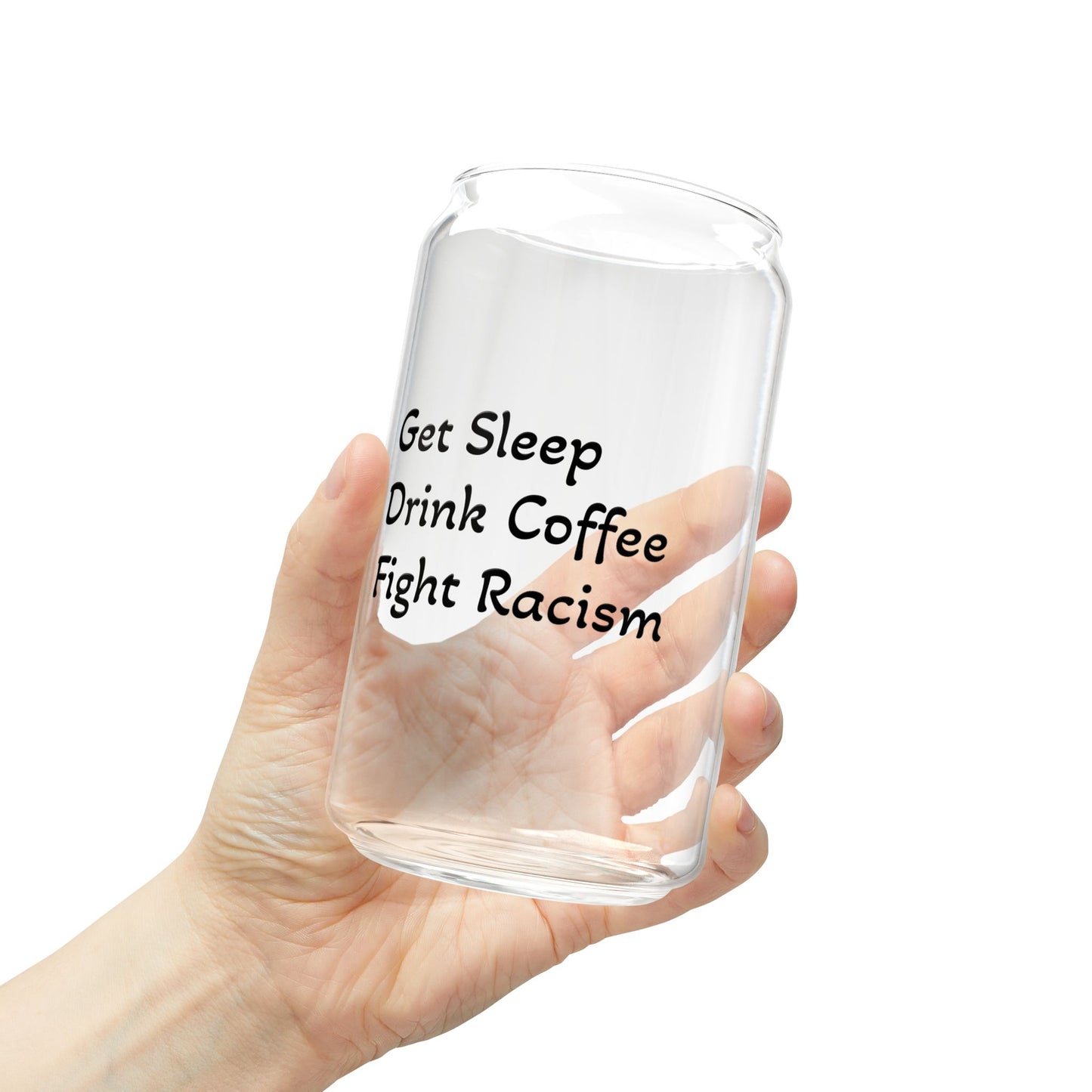Get Sleep, Drink Coffee, Fight Racism Sipper Glass – 16oz with Straw