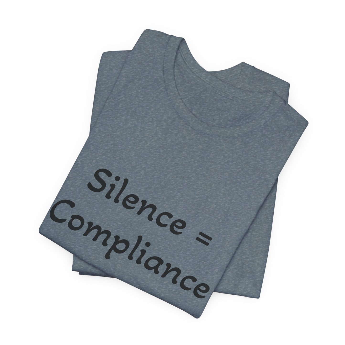 Silence is Compliance Unisex Tee Shirt - Resist Power Statement Shirt