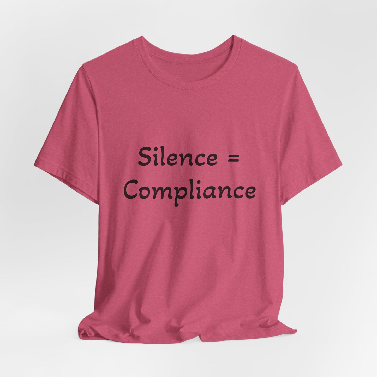 Silence is Compliance Unisex Tee Shirt - Resist Power Statement Shirt