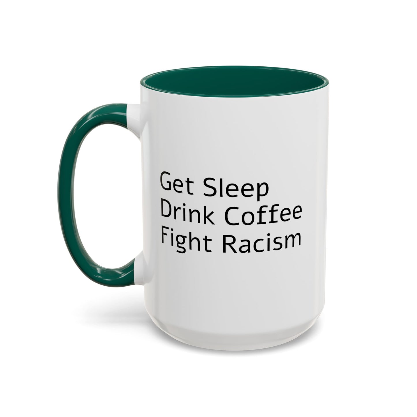 Get Sleep Drink Coffee Fight Racism, Colorful Mug (11oz or 15oz)
