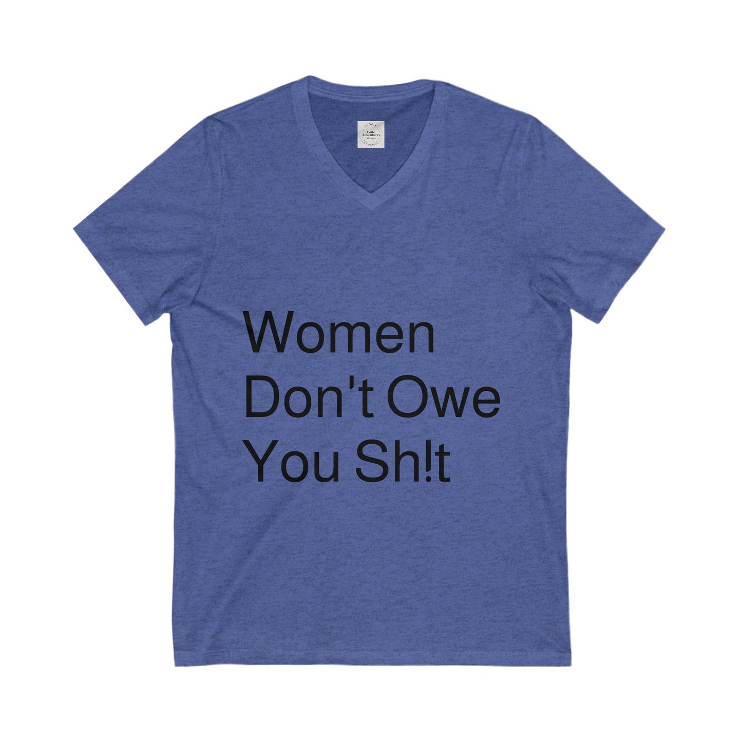 Woman Don't Owe You Sh!t Unisex Jersey Short Sleeve V-Neck Tee