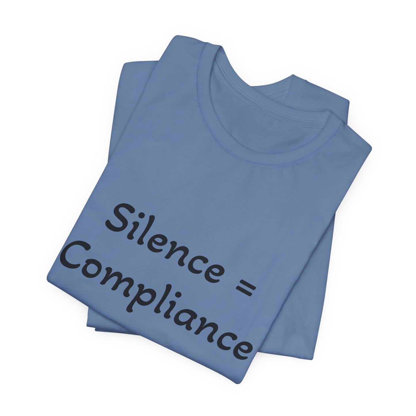 Silence is Compliance Unisex Tee Shirt - Resist Power Statement Shirt