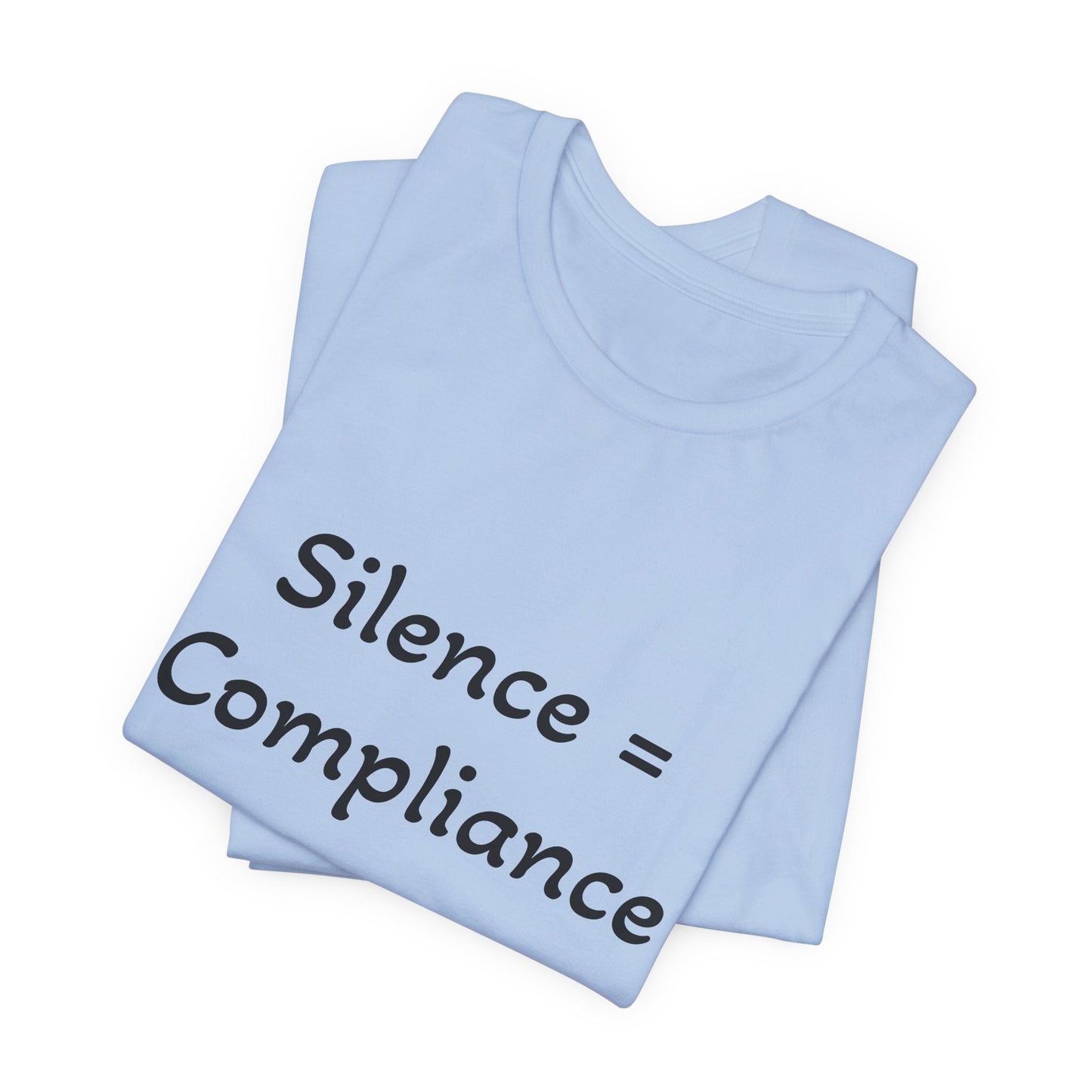 Silence is Compliance Unisex Tee Shirt - Resist Power Statement Shirt