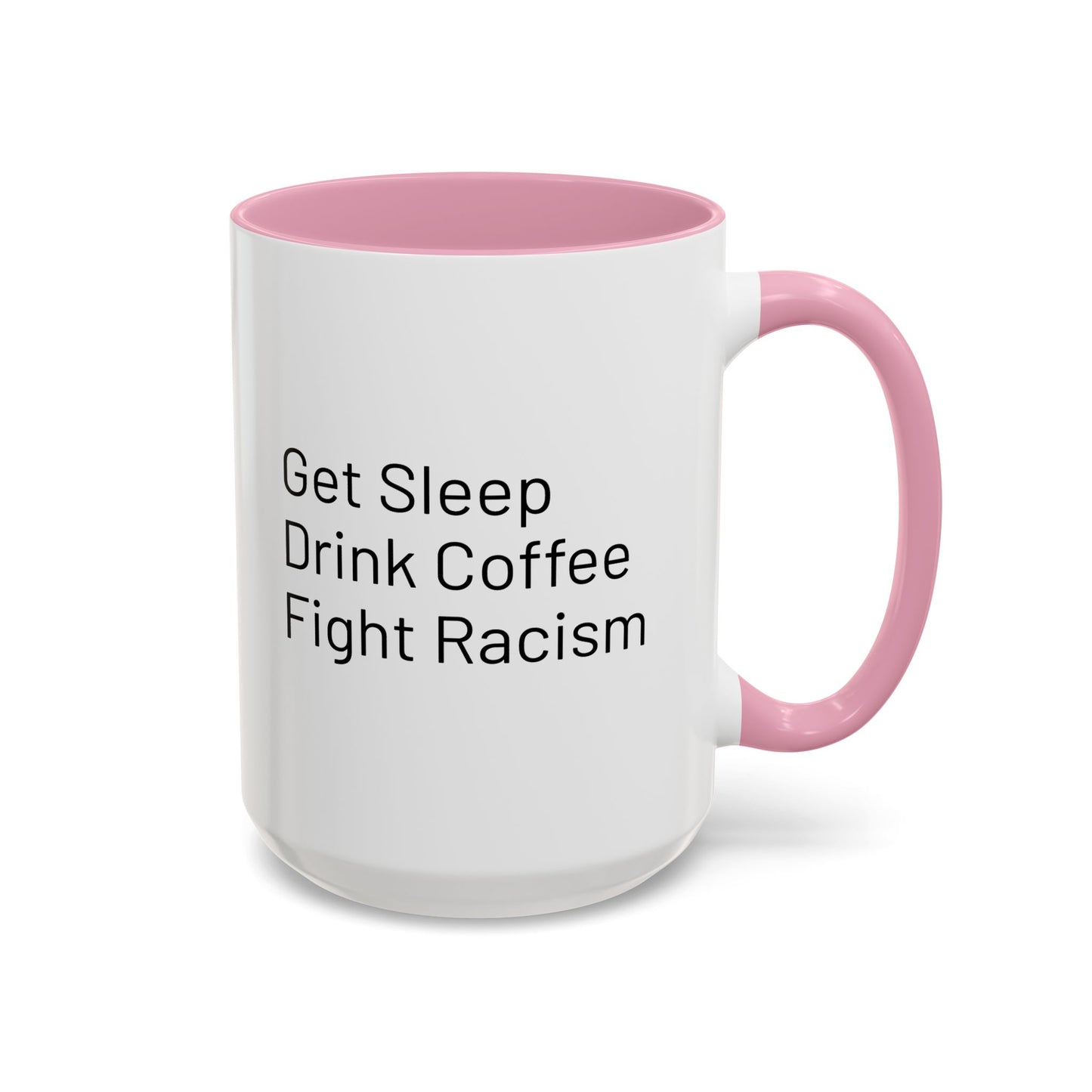Get Sleep Drink Coffee Fight Racism, Colorful Mug (11oz or 15oz)
