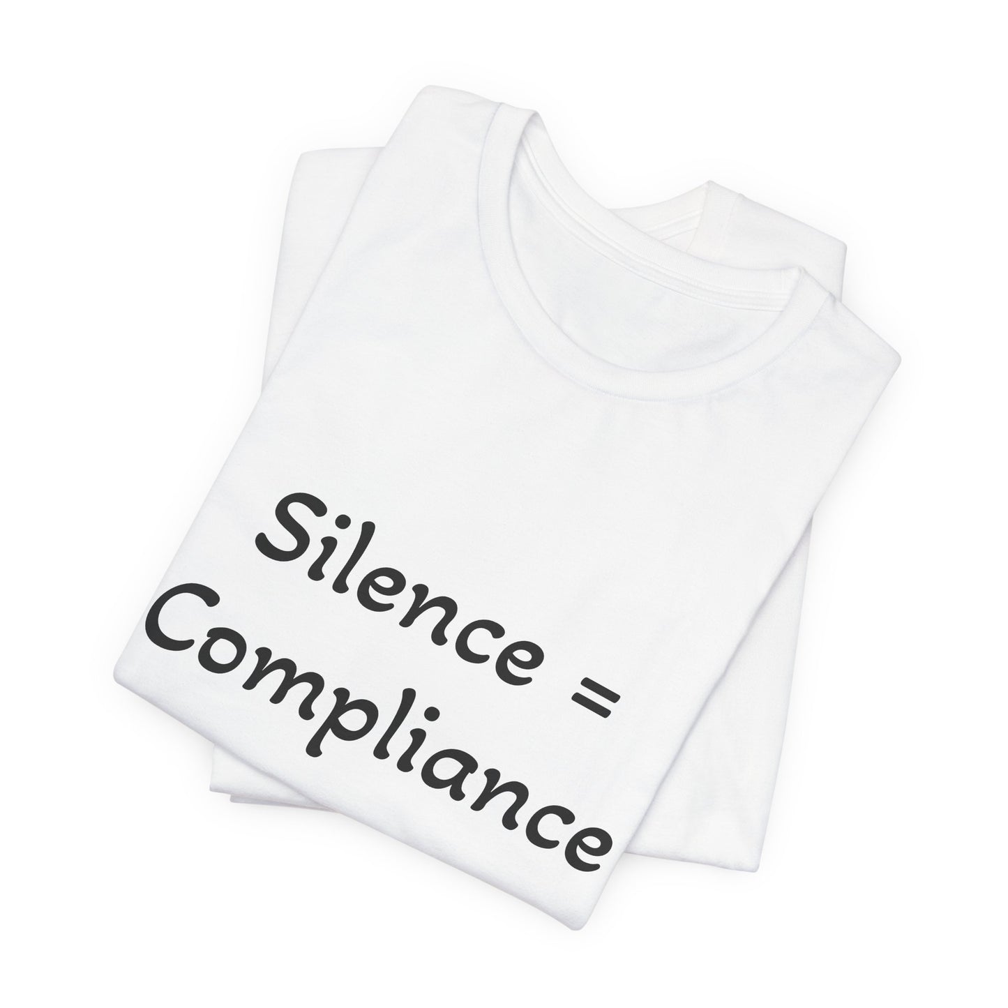 Silence is Compliance Unisex Tee Shirt - Resist Power Statement Shirt