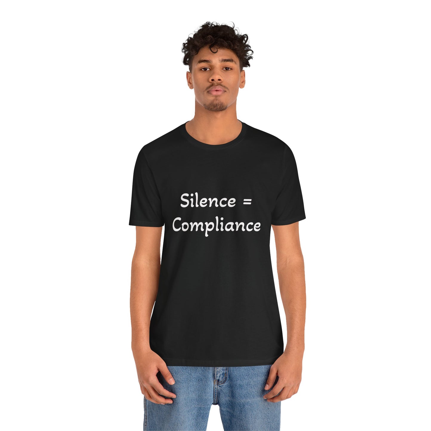 Silence is Compliance Unisex Tee Shirt - Resist Power Statement Shirt